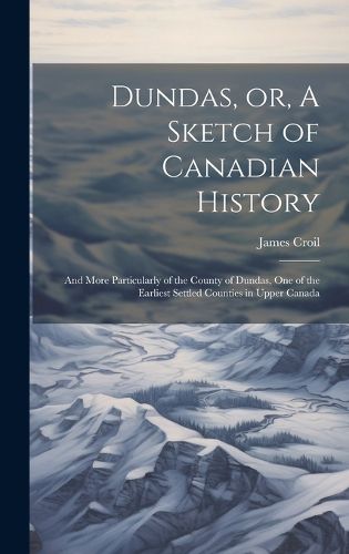 Cover image for Dundas, or, A Sketch of Canadian History [microform]