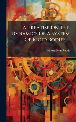 Cover image for A Treatise On The Dynamics Of A System Of Rigid Bodies ...