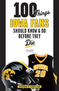 Cover image for 100 Things Iowa Fans Should Know & Do Before They Die