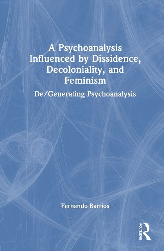 Cover image for A Psychoanalysis Influenced by Dissidence, Decoloniality, and Feminism