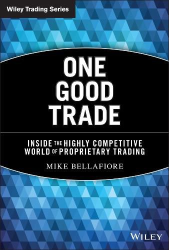 Cover image for One Good Trade: Inside the Highly Competitive World of Proprietary Trading