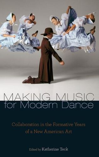 Cover image for Making Music for Modern Dance: Collaboration in the Formative Years of a New American Art