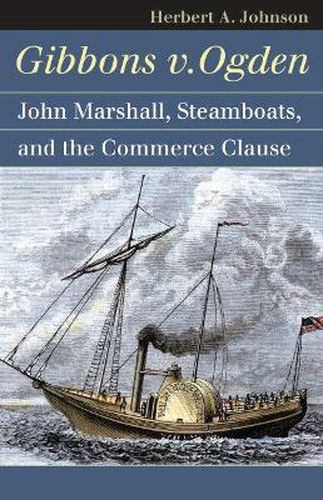 Gibbons v. Ogden: John Marshall, Steamboats and the Commerce Clause