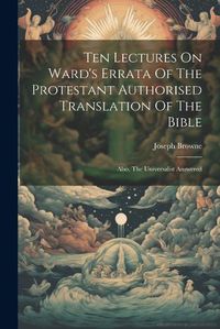 Cover image for Ten Lectures On Ward's Errata Of The Protestant Authorised Translation Of The Bible