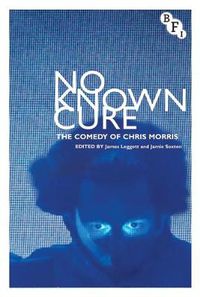 Cover image for No Known Cure: The Comedy of Chris Morris