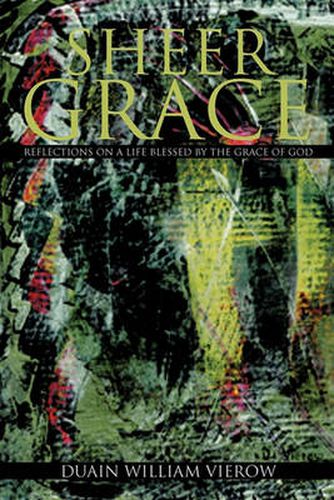 Cover image for Sheer Grace: Reflections on a Life Blessed by the Grace of God