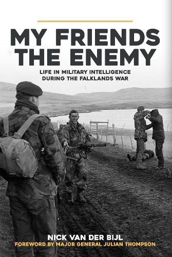 My Friends, The Enemy: Life in Military Intelligence During the Falklands War