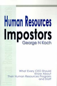 Cover image for Human Resources Impostors: What Every CEO Should Know about Their Human Resources Program and Staff