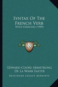 Cover image for Syntax of the French Verb: With Exercises (1909)