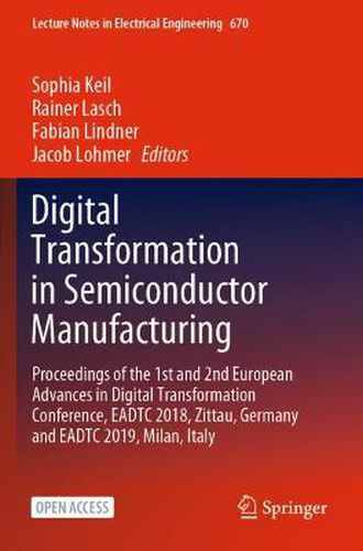 Cover image for Digital Transformation in Semiconductor Manufacturing: Proceedings of the 1st and 2nd European Advances in Digital Transformation Conference, EADTC 2018, Zittau, Germany and EADTC 2019, Milan, Italy