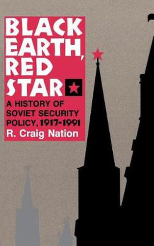 Cover image for Black Earth, Red Star: a History of Soviet Security Policy, 1917-1991