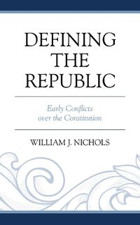 Cover image for Defining the Republic: Early Conflicts over the Constitution