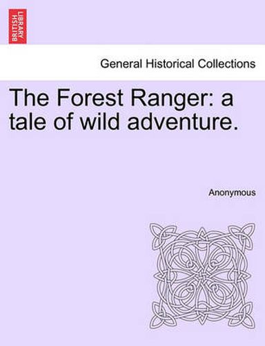 Cover image for The Forest Ranger: A Tale of Wild Adventure.