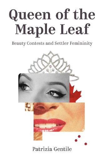 Cover image for Queen of the Maple Leaf: Beauty Contests and Settler Femininity