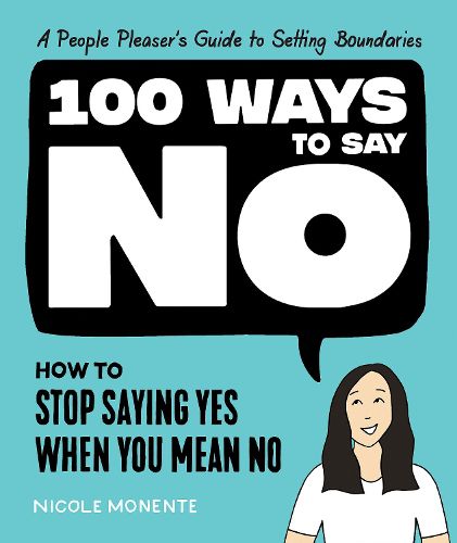Cover image for 100 Ways to Say No: How to Stop Saying Yes When You Mean No