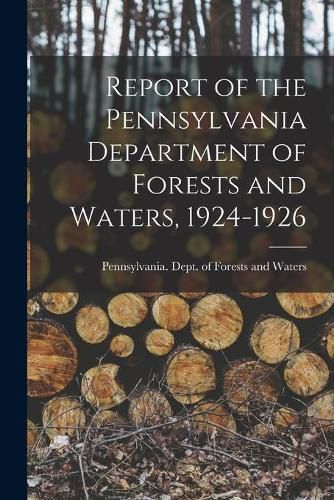 Cover image for Report of the Pennsylvania Department of Forests and Waters, 1924-1926