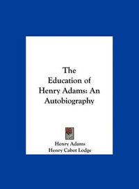 Cover image for The Education of Henry Adams: An Autobiography