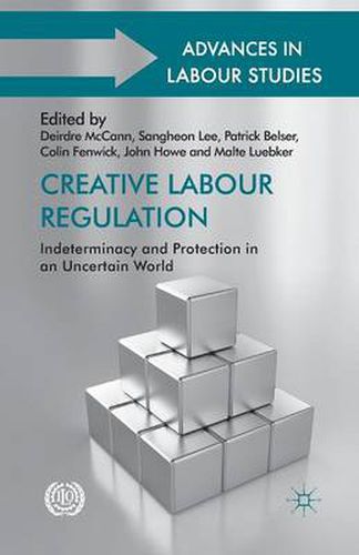 Creative Labour Regulation: Indeterminacy and Protection in an Uncertain World