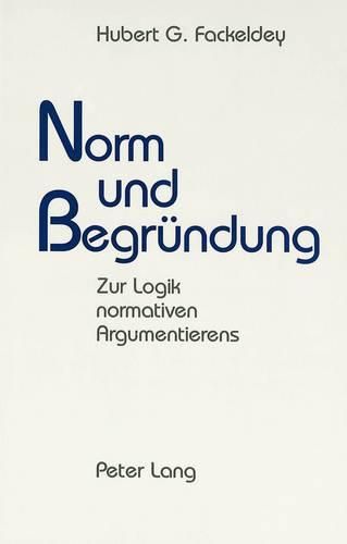 Cover image for Norm Und Begruendung: Zur Logik Normativen Argumentierens