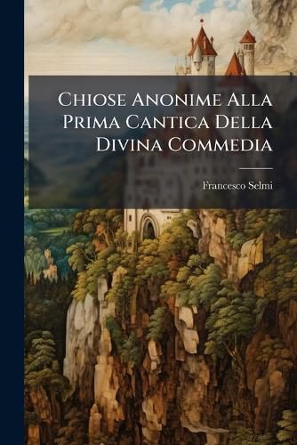 Cover image for Chiose Anonime Alla Prima Cantica Della Divina Commedia