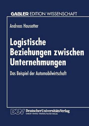 Cover image for Logistische Beziehungen Zwischen Unternehmungen: Das Beispiel Der Automobilwirtschaft