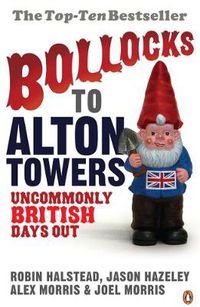 Cover image for Bollocks to Alton Towers: Uncommonly British Days Out