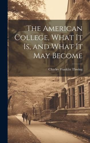 Cover image for The American College, What it Is, and What it May Become