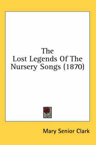 Cover image for The Lost Legends of the Nursery Songs (1870)