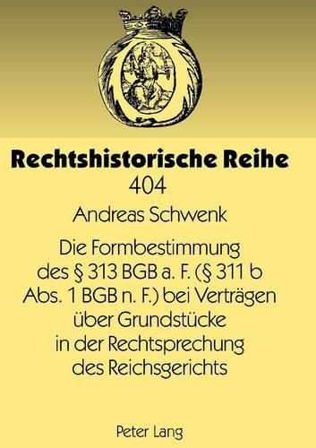 Die Formbestimmung Des  313 Bgb A. F. ( 311 B Abs. 1 Bgb N. F.) Bei Vertraegen Ueber Grundstuecke in Der Rechtsprechung Des Reichsgerichts