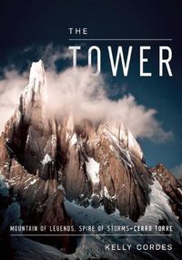 Cover image for The Tower: A Chronicle of Climbing and Controversy on Cerro Torre