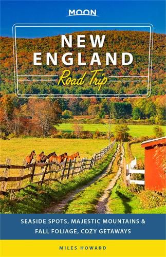 Cover image for Moon New England Road Trip (Second Edition): Seaside Spots, Majestic Mountains & Fall Foliage, Cozy Getaways