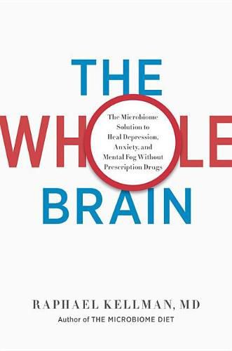 Cover image for The Whole Brain: The Microbiome Solution to Heal Depression, Anxiety, and Mental Fog Without Prescription Drugs