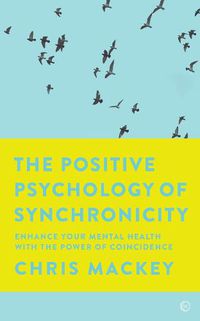 Cover image for The Positive Psychology of Synchronicity: Enhance Your Mental Health with the Power of Coincidence