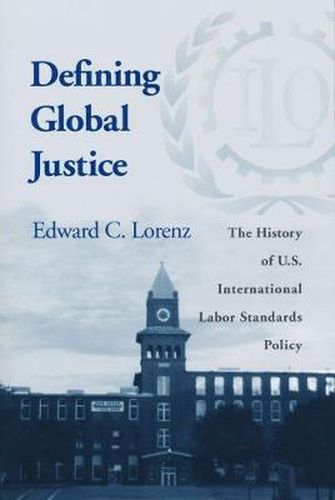 Cover image for Defining Global Justice: The History of U.S. International Labor Standards Policy