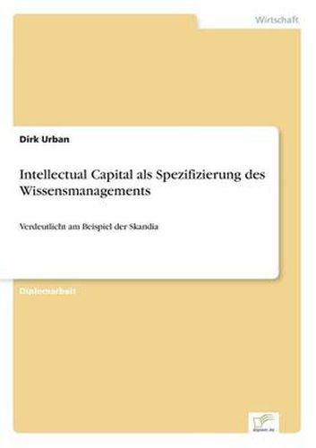 Cover image for Intellectual Capital als Spezifizierung des Wissensmanagements: Verdeutlicht am Beispiel der Skandia