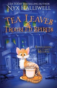 Cover image for Tea Leaves & Troubled Spirits, Confessions of a Closet Medium, Book 6