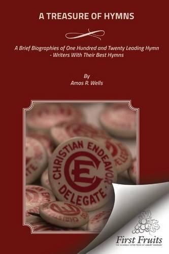 Cover image for A Treasure of Hymns: Brief Biographies of One Hundred and Twenty Leading Hymn - Writers with Their Best Hymns