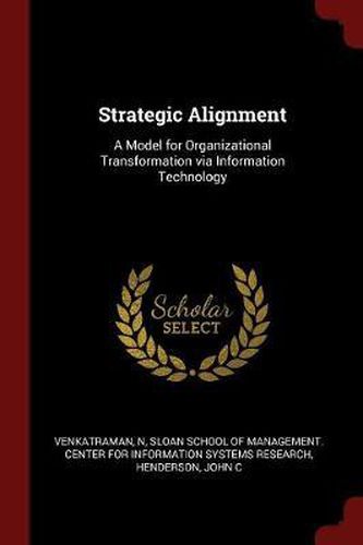 Strategic Alignment: A Model for Organizational Transformation Via Information Technology