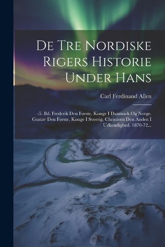 Cover image for De Tre Nordiske Rigers Historie Under Hans