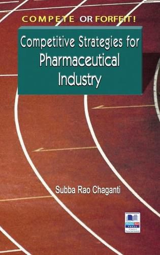 Cover image for Compete or Forfeit!: Competitive Strategies for Pharmaceutical Industry