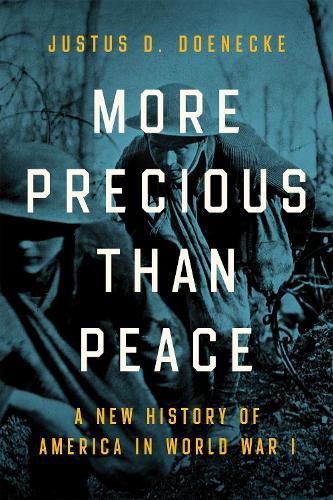 Cover image for More Precious than Peace: A New History of America in World War I