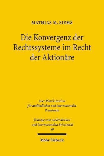 Cover image for Die Konvergenz der Rechtssysteme im Recht der Aktionare: Ein Beitrag zur vergleichenden Corporate Governance in Zeiten der Globalisierung