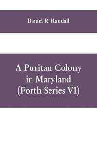 Cover image for A Puritan colony in Maryland (Forth Series VI)