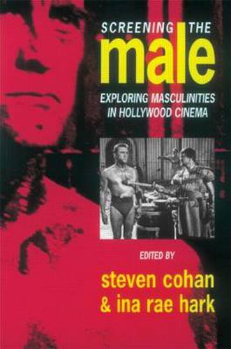 Cover image for Screening the Male: Exploring Masculinities in the Hollywood Cinema