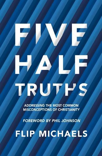 Cover image for Five Half-Truths: Addressing the Most Common Misconceptions of Christianity