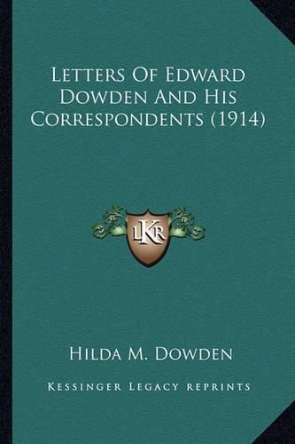 Letters of Edward Dowden and His Correspondents (1914) Letters of Edward Dowden and His Correspondents (1914)