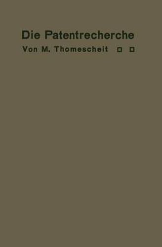 Cover image for Die Patentrecherche: Wegweiser Zur Ermittlung Deutscher Und Auslandischer Patentschutzrechte Und Zur Feststellung Der Den Exporthandel Schadigenden Scheinpatente