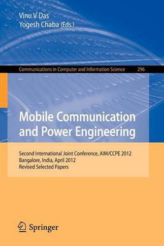 Mobile Communication and Power Engineering: Second international Joint Conference, AIM/CCPE 2012, Bangalore, India, April 27-28, 2012. Revised Papers