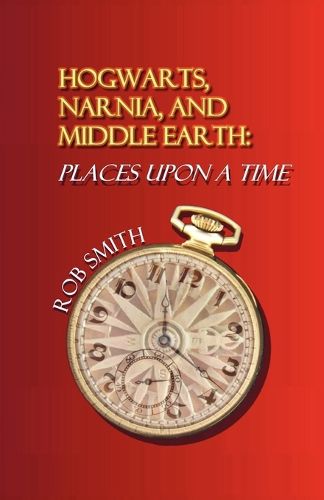 Cover image for Hogwarts, Narnia, and Middle Earth: Places Upon a Time