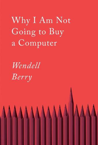 Cover image for Why I Am Not Going To Buy A Computer: Essays
